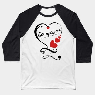 be mine valentine Baseball T-Shirt